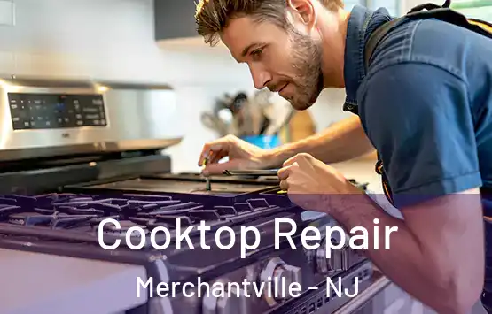  Cooktop Repair Merchantville - NJ