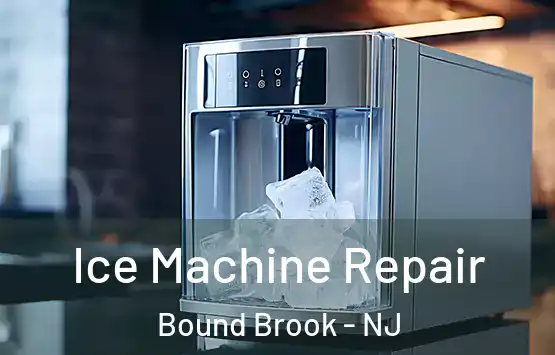  Ice Machine Repair Bound Brook - NJ