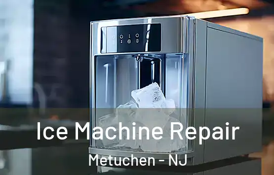  Ice Machine Repair Metuchen - NJ