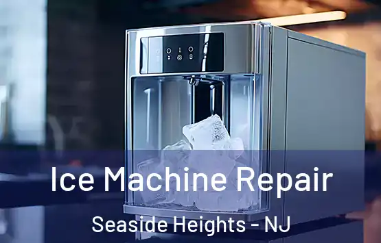  Ice Machine Repair Seaside Heights - NJ