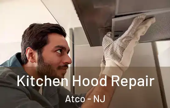  Kitchen Hood Repair Atco - NJ