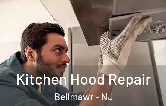  Kitchen Hood Repair Bellmawr - NJ