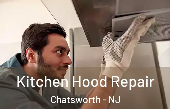  Kitchen Hood Repair Chatsworth - NJ