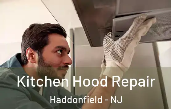  Kitchen Hood Repair Haddonfield - NJ