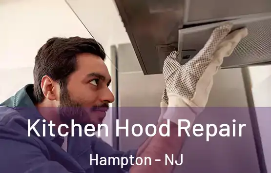  Kitchen Hood Repair Hampton - NJ