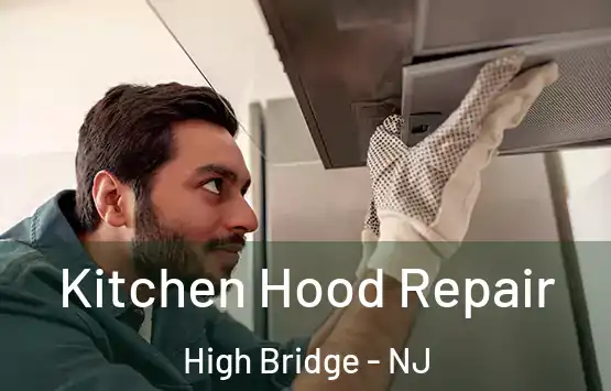  Kitchen Hood Repair High Bridge - NJ
