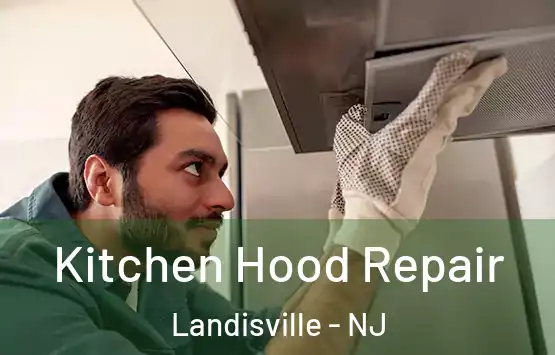  Kitchen Hood Repair Landisville - NJ