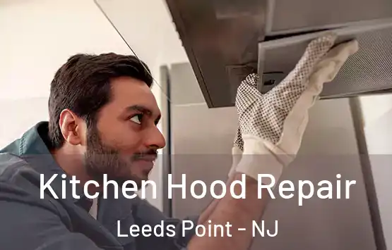  Kitchen Hood Repair Leeds Point - NJ