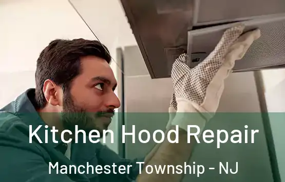  Kitchen Hood Repair Manchester Township - NJ