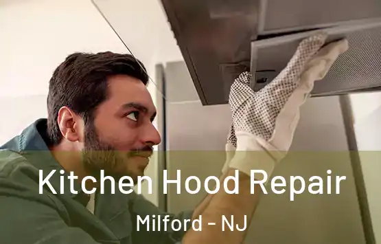  Kitchen Hood Repair Milford - NJ