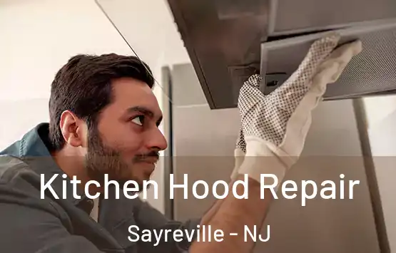  Kitchen Hood Repair Sayreville - NJ
