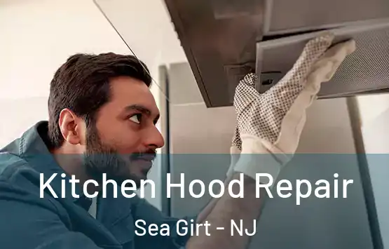  Kitchen Hood Repair Sea Girt - NJ