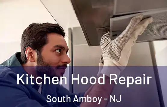  Kitchen Hood Repair South Amboy - NJ
