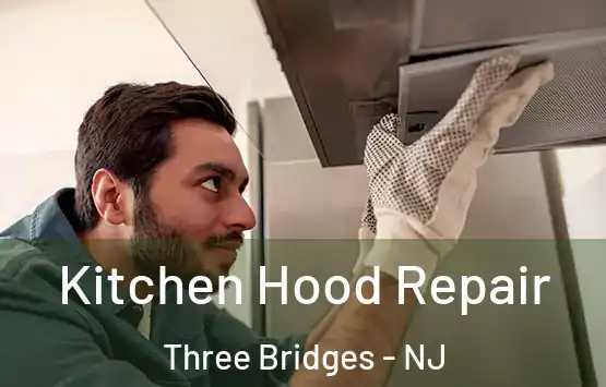  Kitchen Hood Repair Three Bridges - NJ