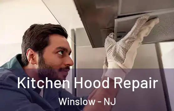 Kitchen Hood Repair Winslow - NJ