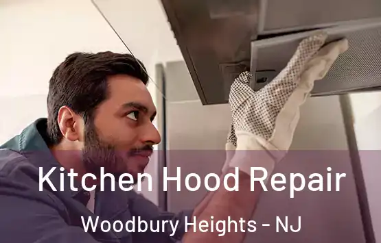  Kitchen Hood Repair Woodbury Heights - NJ
