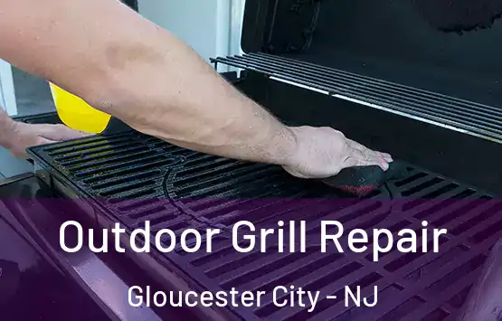  Outdoor Grill Repair Gloucester City - NJ