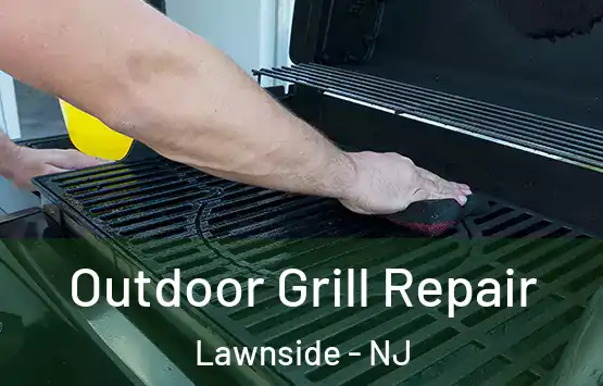 Outdoor Grill Repair Lawnside - NJ