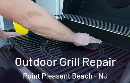 Outdoor Grill Repair Point Pleasant Beach - NJ