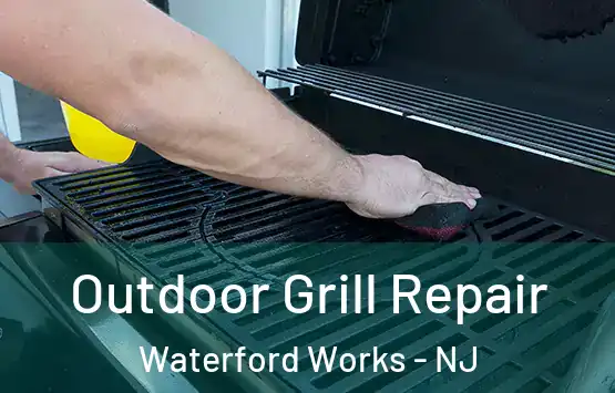  Outdoor Grill Repair Waterford Works - NJ