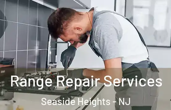  Range Repair Services Seaside Heights - NJ