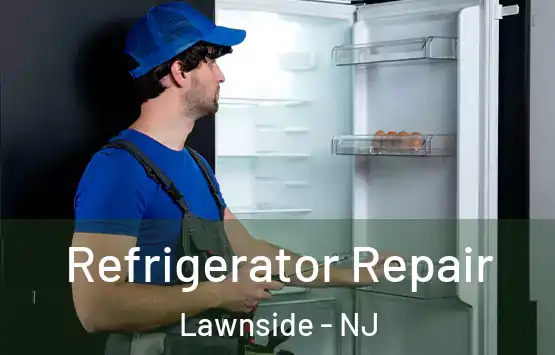  Refrigerator Repair Lawnside - NJ