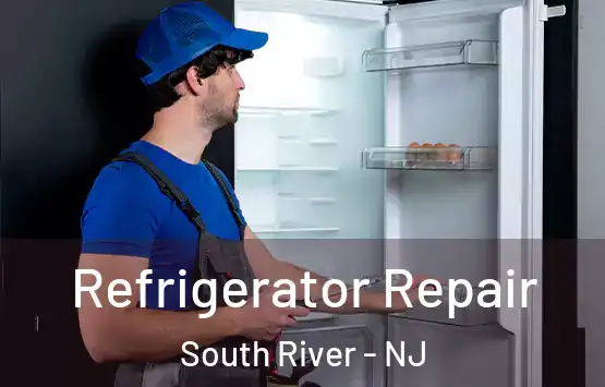  Refrigerator Repair South River - NJ
