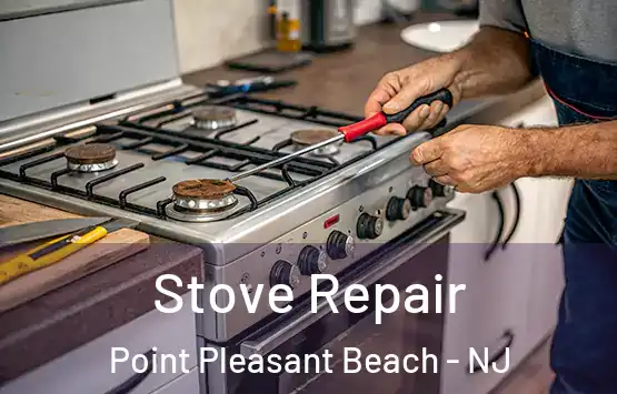  Stove Repair Point Pleasant Beach - NJ