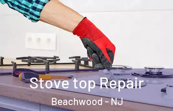  Stove top Repair Beachwood - NJ