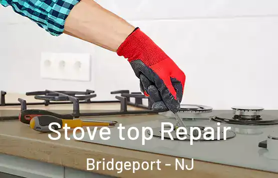  Stove top Repair Bridgeport - NJ