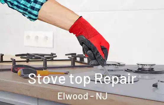  Stove top Repair Elwood - NJ