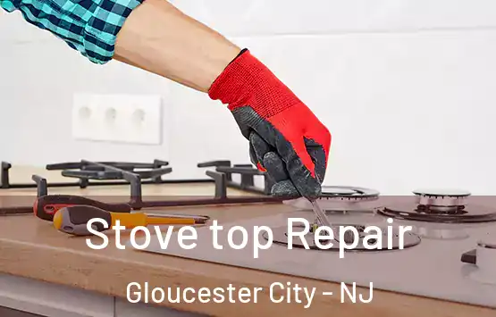  Stove top Repair Gloucester City - NJ