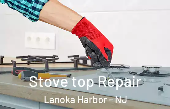  Stove top Repair Lanoka Harbor - NJ