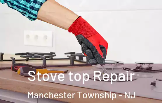  Stove top Repair Manchester Township - NJ
