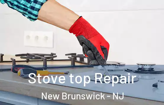  Stove top Repair New Brunswick - NJ