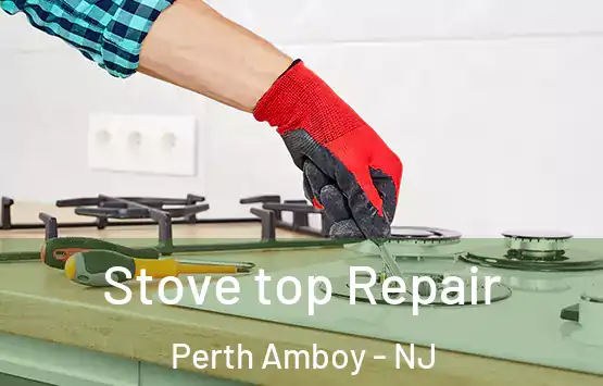  Stove top Repair Perth Amboy - NJ