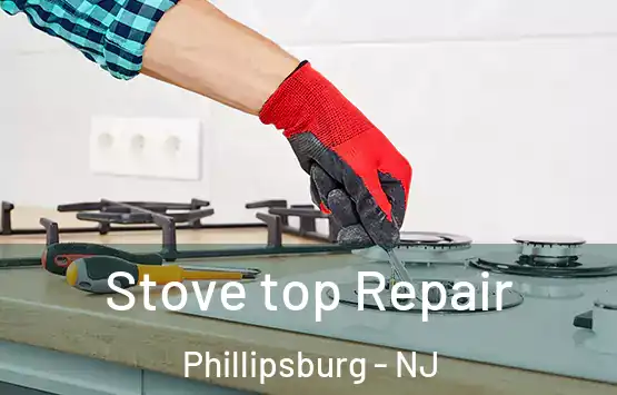  Stove top Repair Phillipsburg - NJ