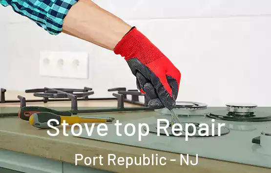  Stove top Repair Port Republic - NJ
