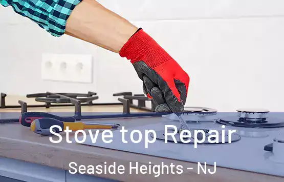  Stove top Repair Seaside Heights - NJ