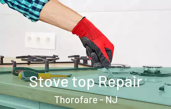  Stove top Repair Thorofare - NJ