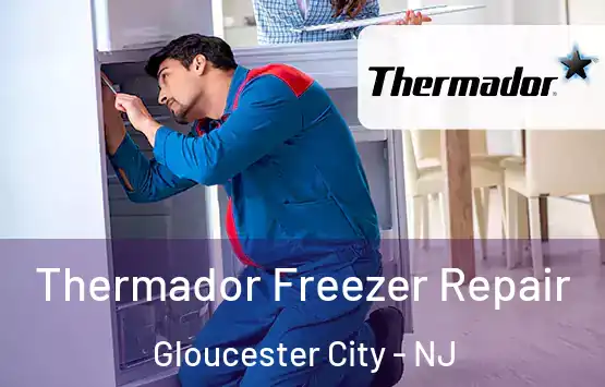  Thermador Freezer Repair Gloucester City - NJ