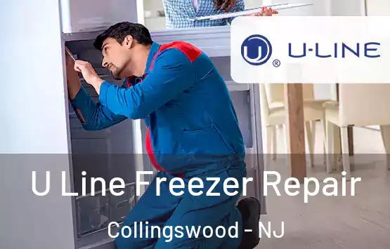  U Line Freezer Repair Collingswood - NJ