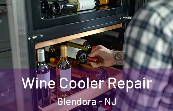  Wine Cooler Repair Glendora - NJ