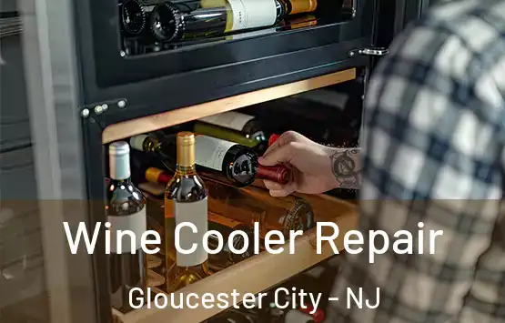  Wine Cooler Repair Gloucester City - NJ