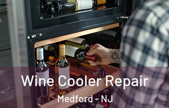  Wine Cooler Repair Medford - NJ