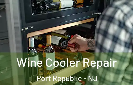  Wine Cooler Repair Port Republic - NJ